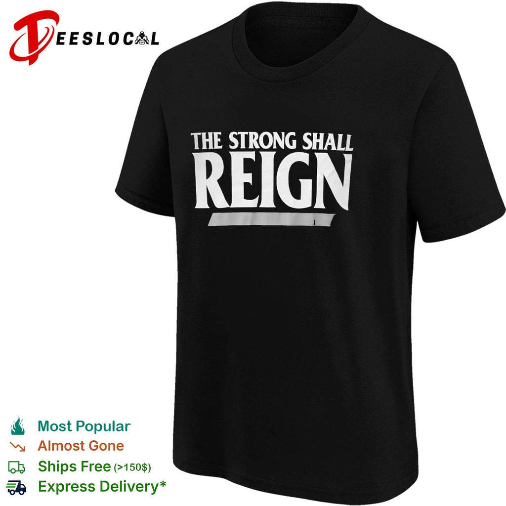 The strong shall reign shirt Unisex
