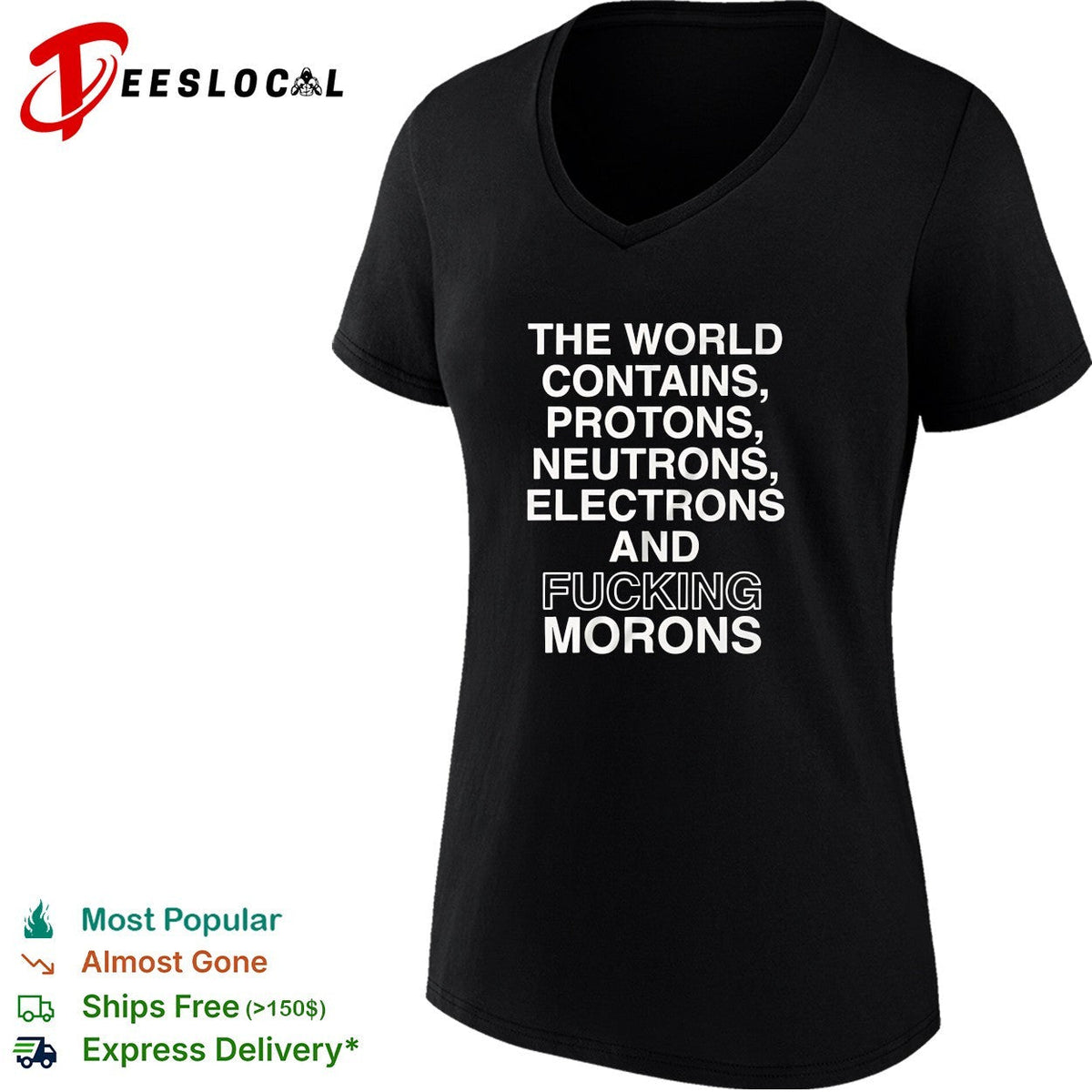 The world contains protons neutrons electrons and fucking morons sarcastic shirt Unisex