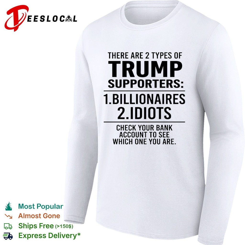 There are 2 types of Trump supporters billionaires idiots check your bank shirt Unisex