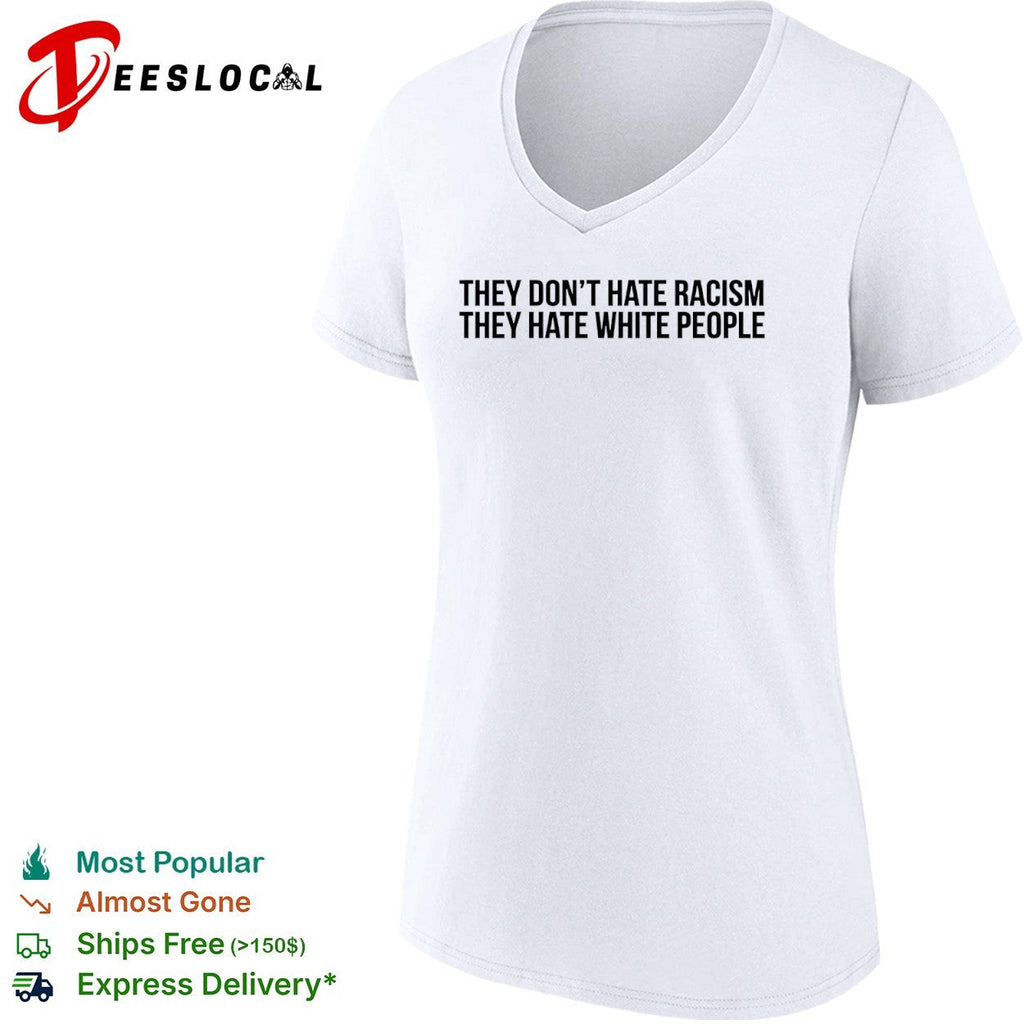 They dont hate racism they hate white people shirt Unisex