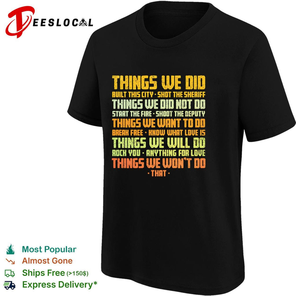 Things we did built this city shirt Unisex
