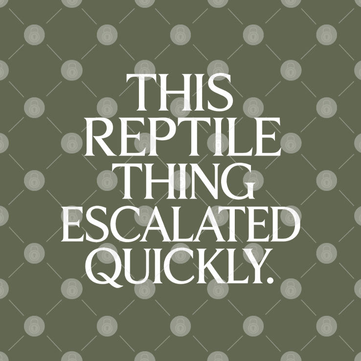 This Reptile Thing Escalated Quickly T Shirt Unisex