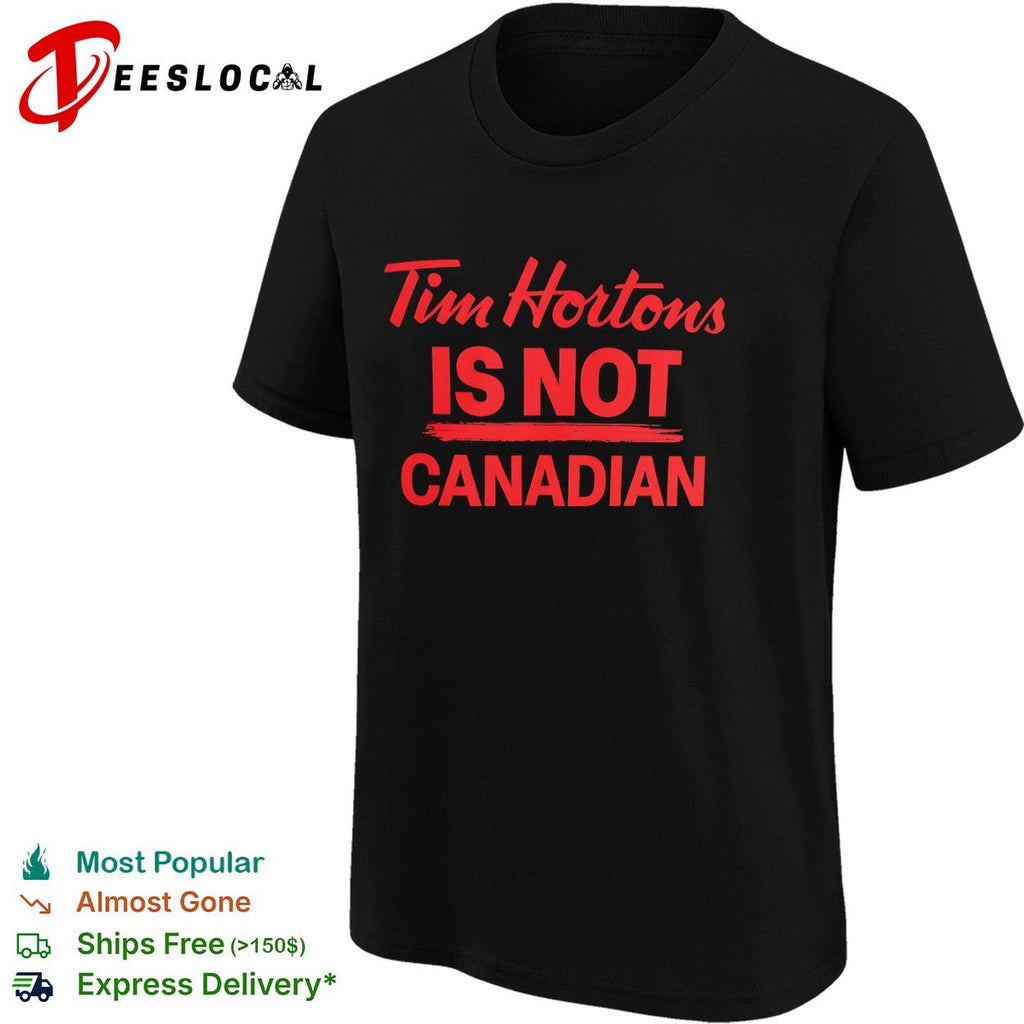 Tim Hortons is not Canadian shirt Unisex