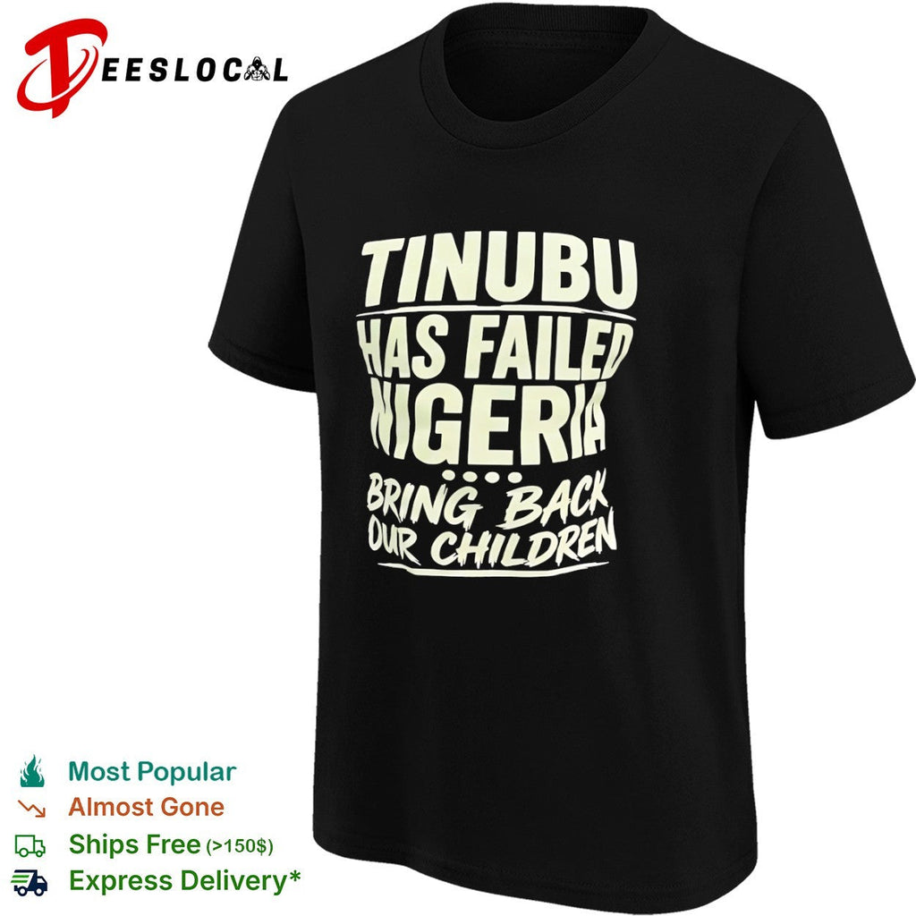 Tinubu Has Failed Nigeria Bring Back Our Children shirt Unisex
