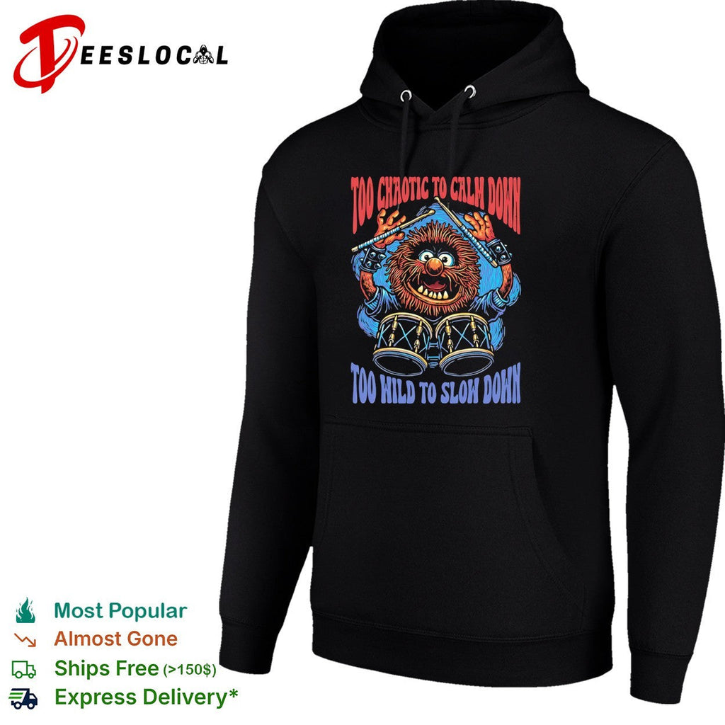 Too chaotic to calm down too wild to slow down animal of drummer from the Muppets shirt Unisex