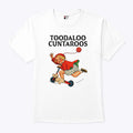 Toodaloo Cuntaroos T Shirt Unisex