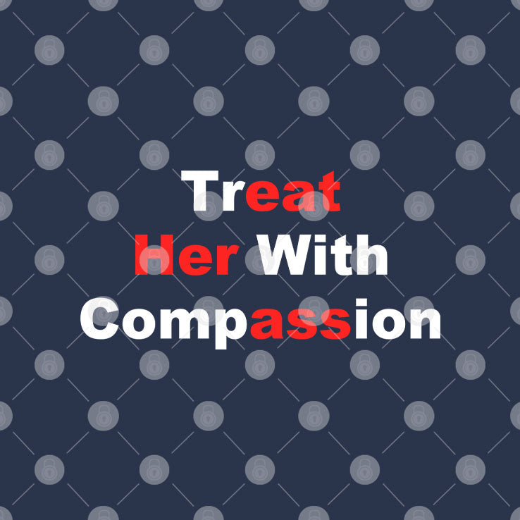 Treat Her With Compassion Eat Her Ass Shirt Unisex