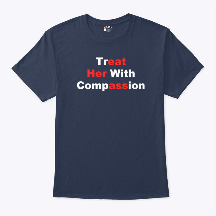 Treat Her With Compassion Eat Her Ass Shirt Unisex