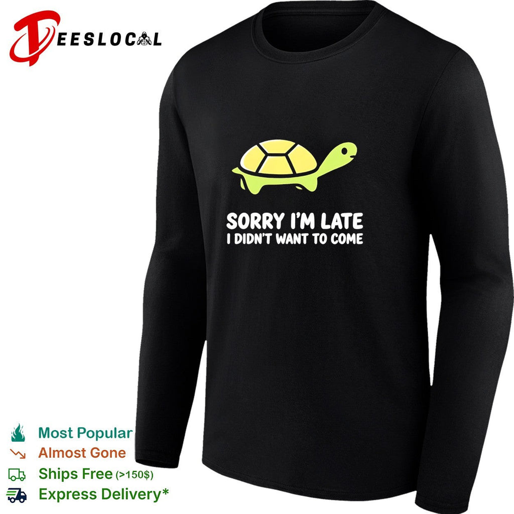 Turtle walking sorry I’m late I didn’t want to come shirt Unisex