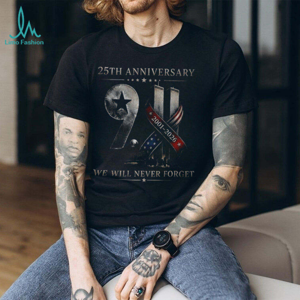 Twin Towers 25Th Anniversary 9 11 We Will Never Forget 2001 2026 Remembrance Shirt