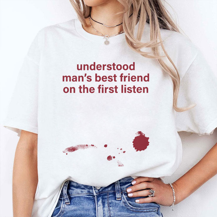 Understood Man’s Best Friend On The Frist Listen T Shirt Unisex