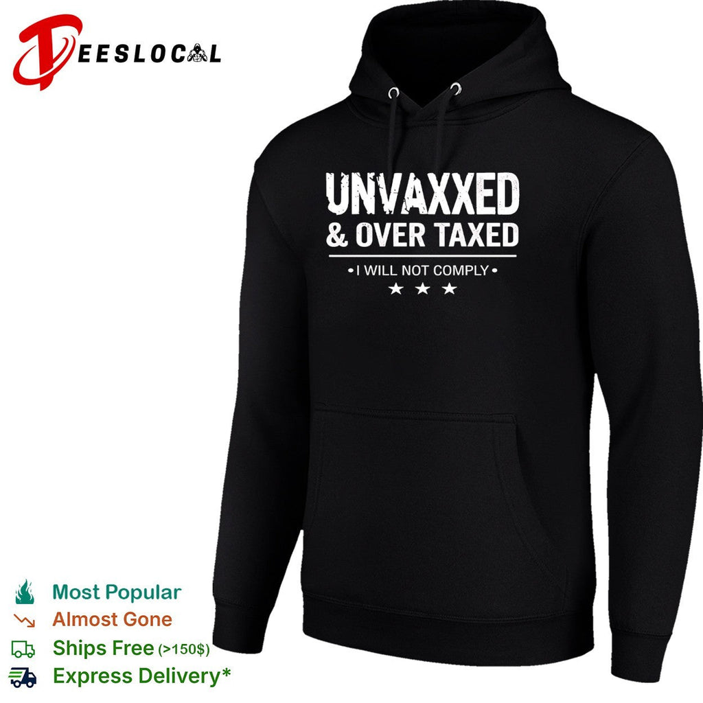 Unvaxxed and Over Taxed I Will Not Comply shirt Unisex