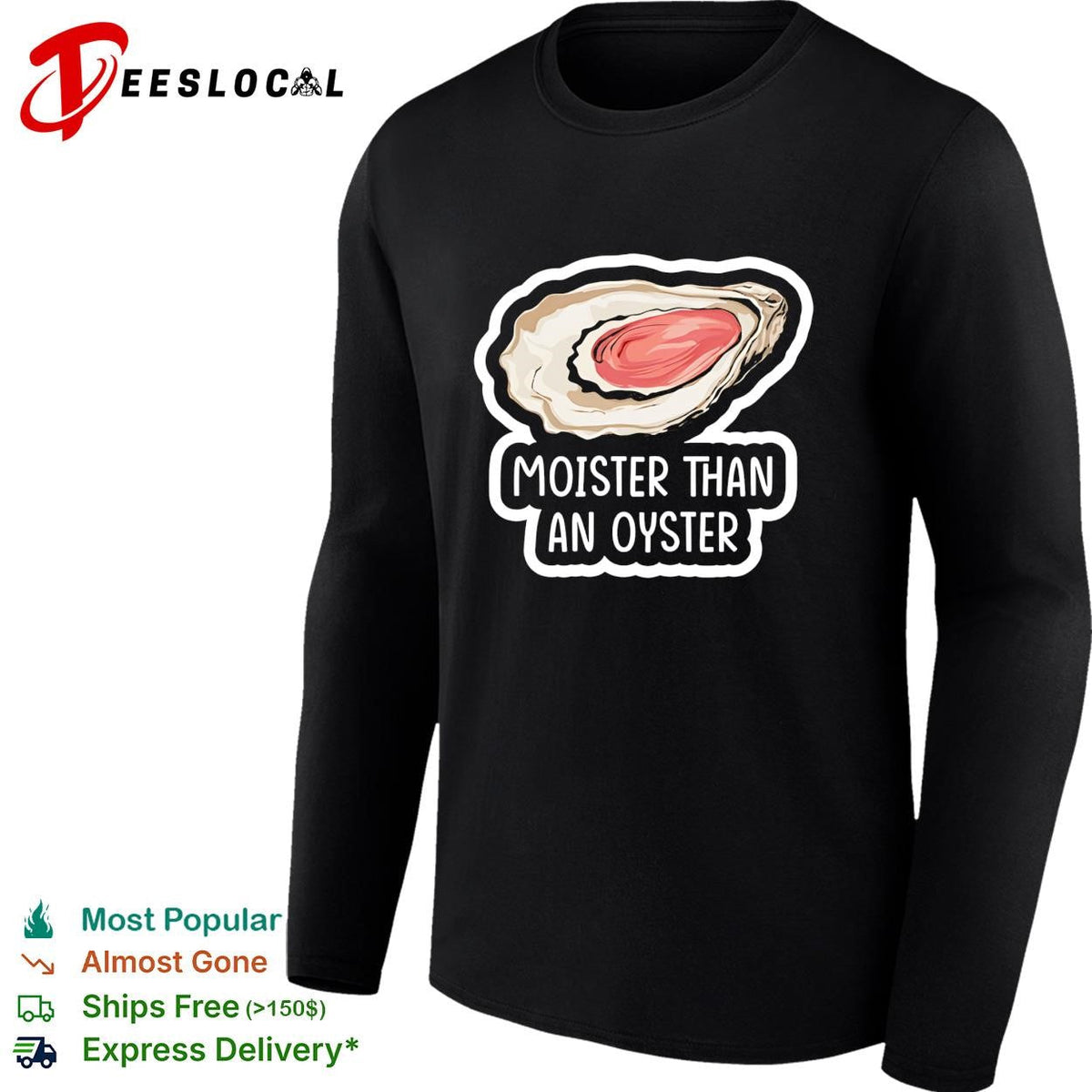 Moister Than An Oyster graphic shirt Unisex