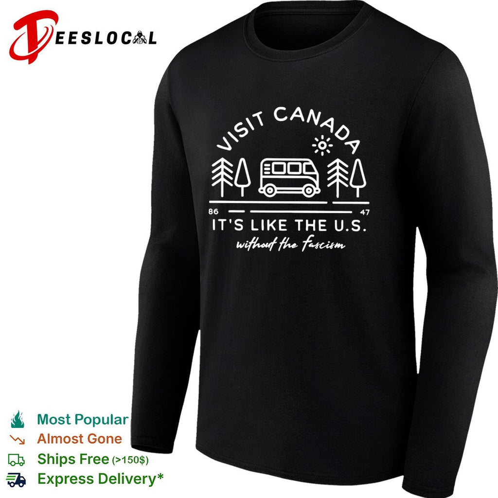Visit Canada its like the US without the fascism travel road trip adventure shirt Unisex