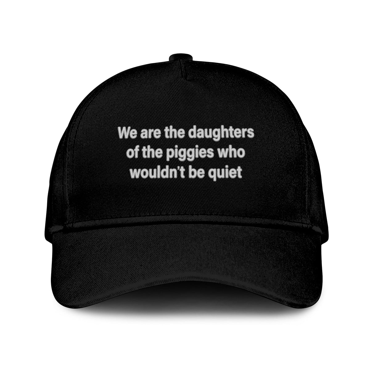 We Are The Daughters Of The Piggies Who Wouldn’t Be Quiet Hat Unisex