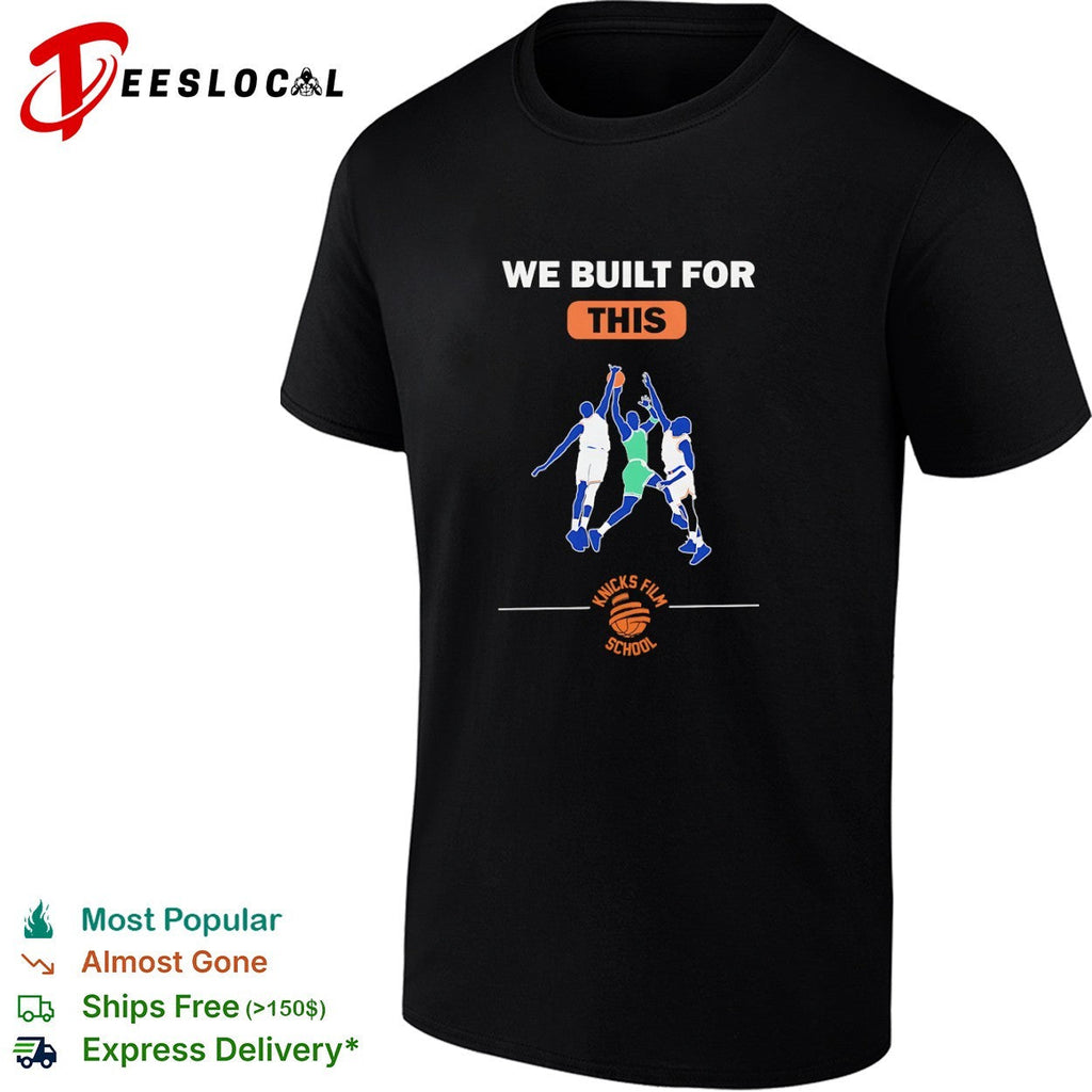 We Built for This Knicks Film School shirt Unisex