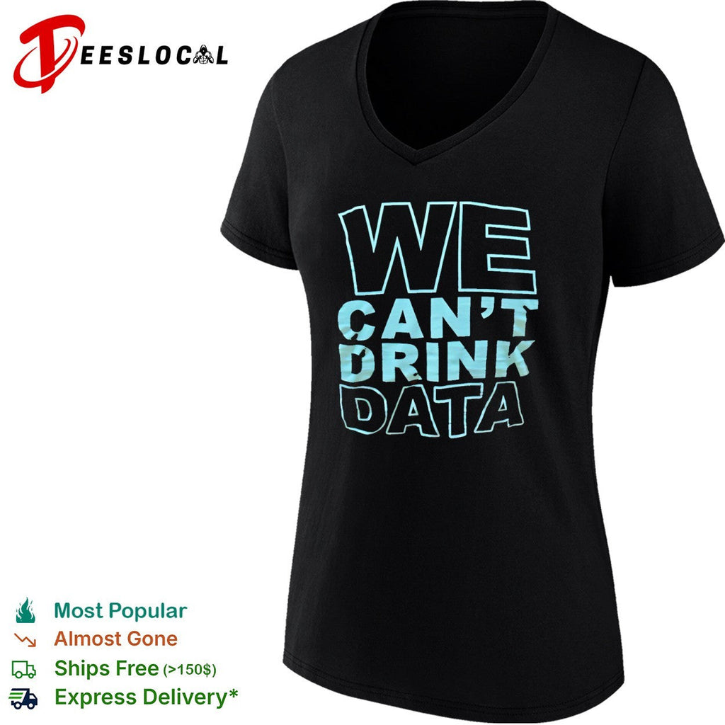 We cant drink data shirt Unisex