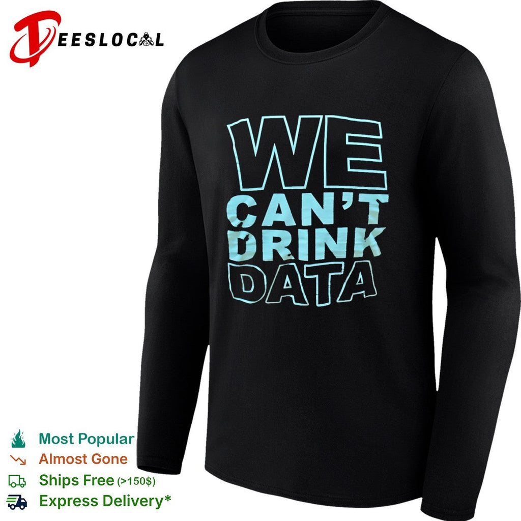 We cant drink data shirt Unisex