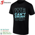 We cant drink data shirt Unisex