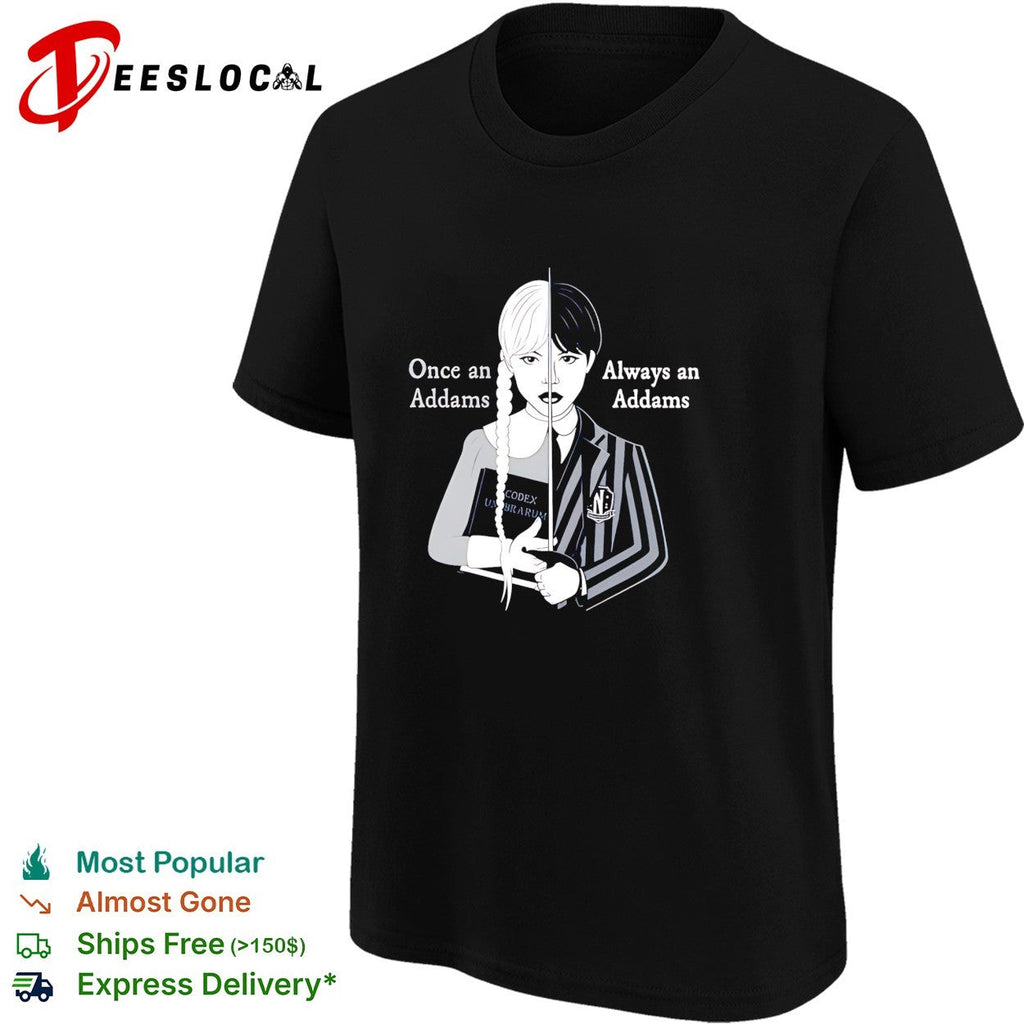 Wednesday Once an Addams Always an Addams shirt Unisex