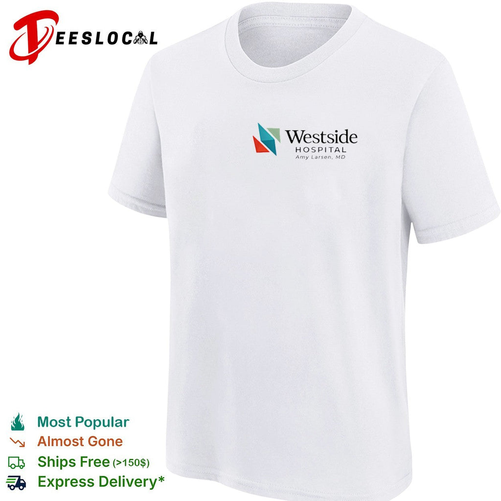 Westside Hospital Amy Larsen MD Logo Design Medical Staff Professional Healthcare shirt Unisex