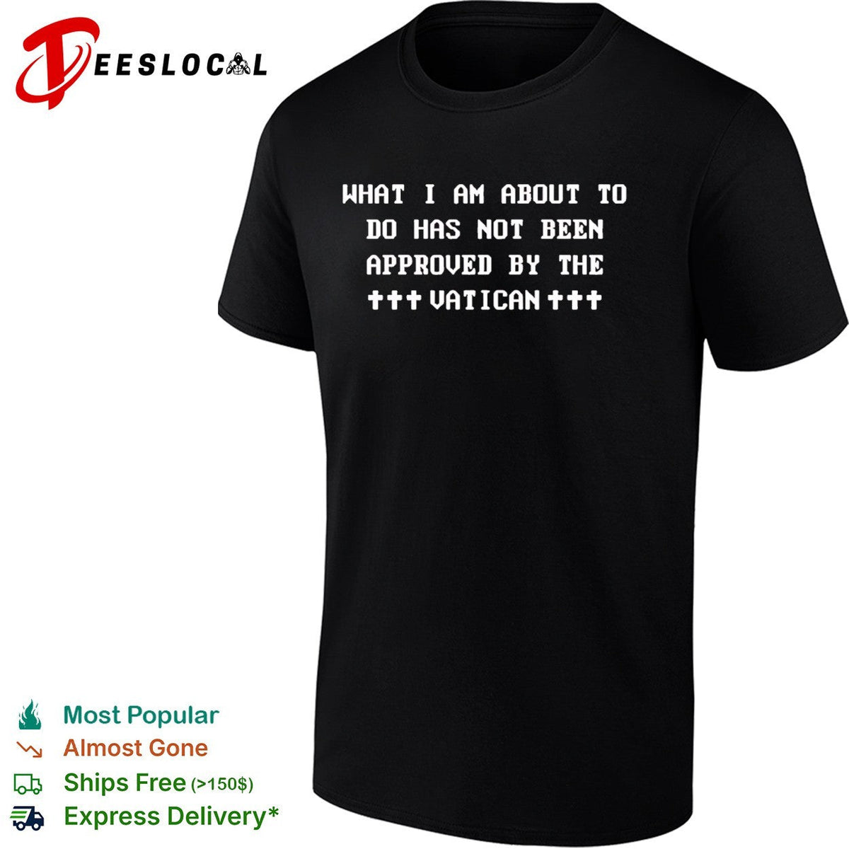 What I am about to do has not been approved by the Vatican shirt Unisex