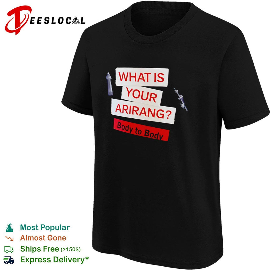 What is your Arirang body to body shirt Unisex