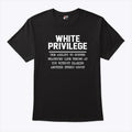 White Privilege The Ability To Suffer Whatever Life Throws T Shirt Unisex