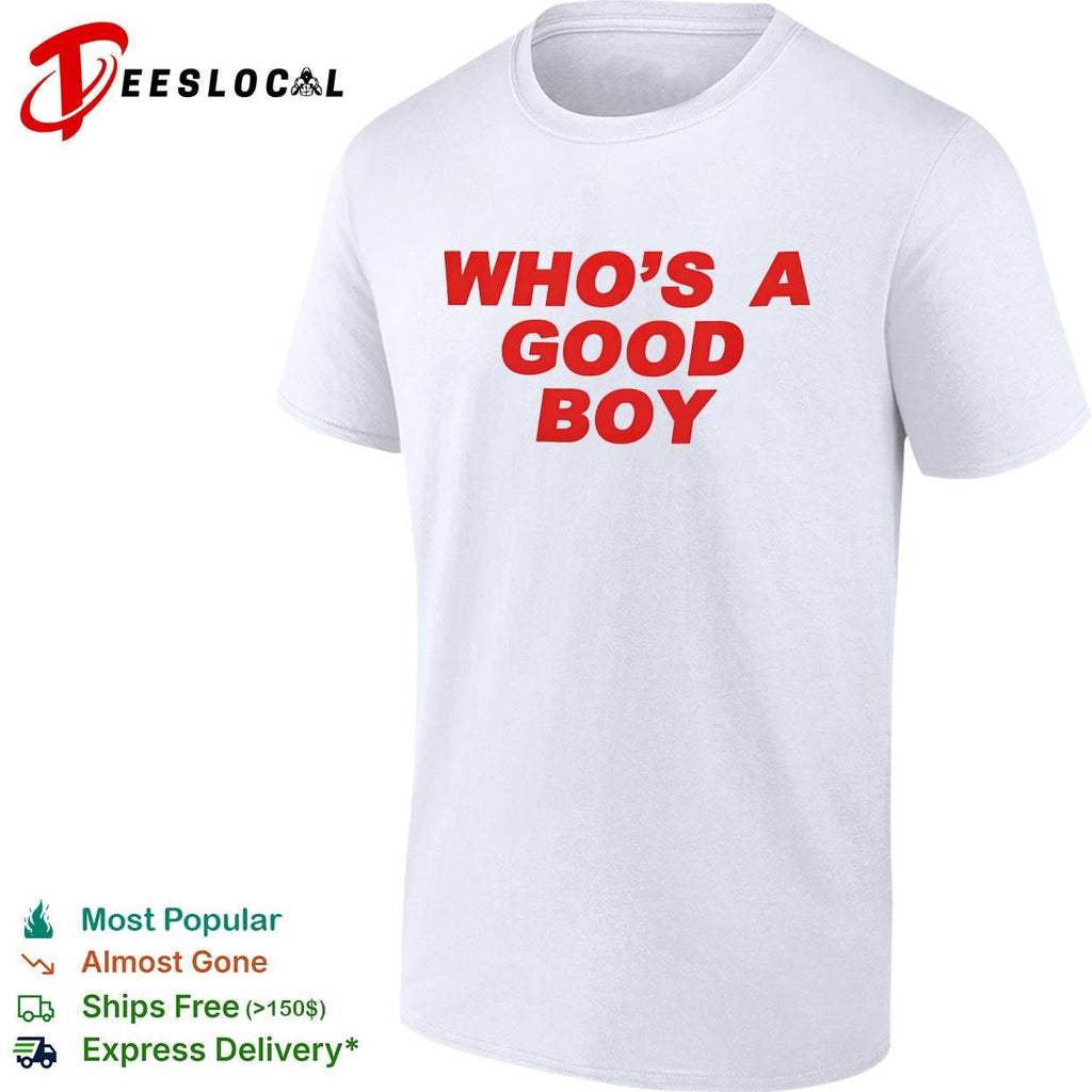 Who’s a good boy bold text shirt Unisex