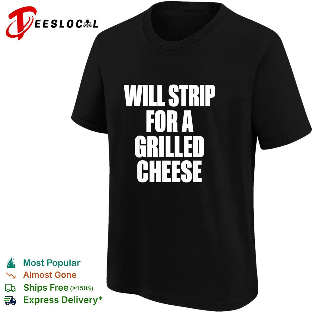 Will strip for a grilled cheese funny food pun humor quote joke novelty shirt Unisex