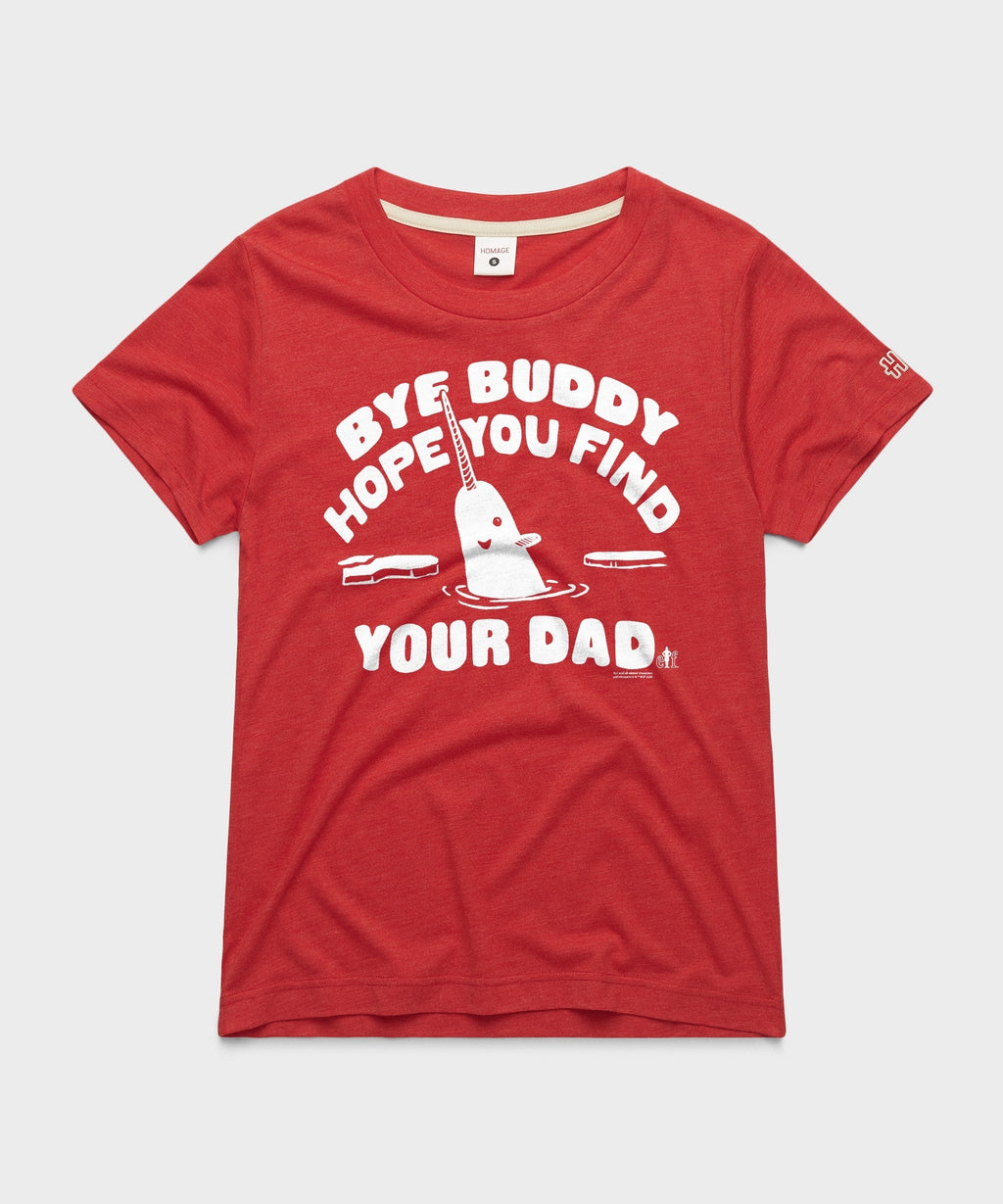 Women's Bye Buddy Hope You Find Your Dad Unisex