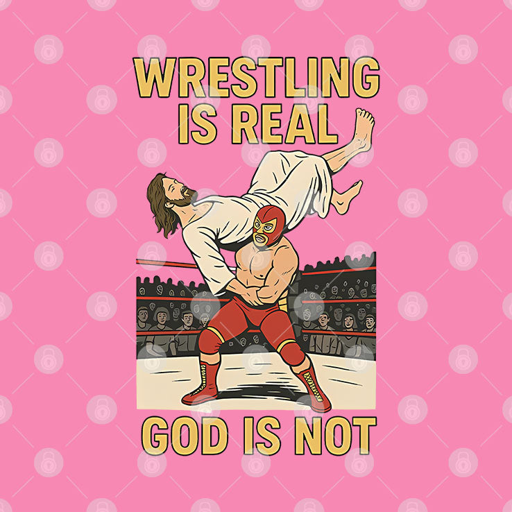 Wrestling Is Real God Is Not Funny Jesus Wrestling T Shirt Unisex