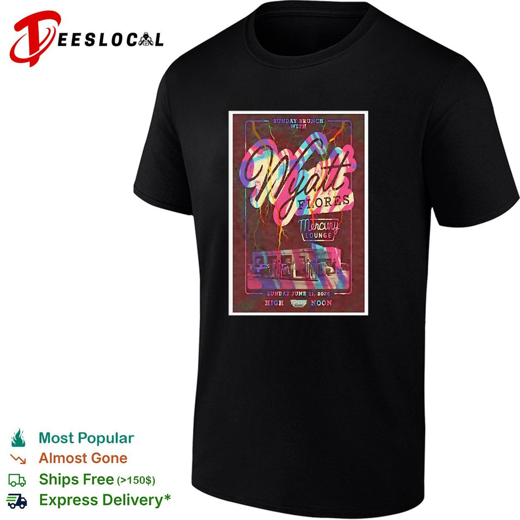 Wyatt Flores Sunday Brunch with Mercury Lounge June 21 2026 High Noon concert shirt Unisex