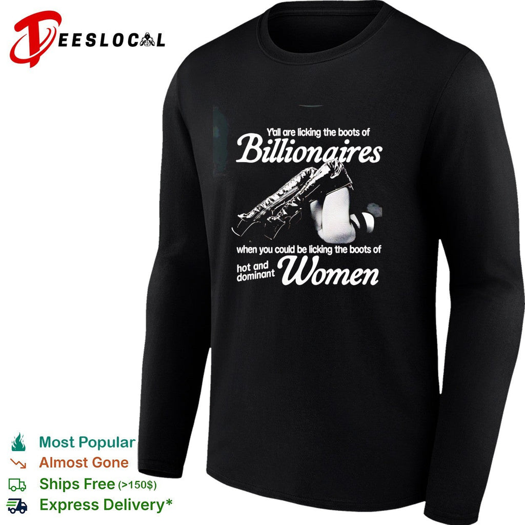 Yall are licking the boots of Billionaires when you could be licking the boots shirt Unisex