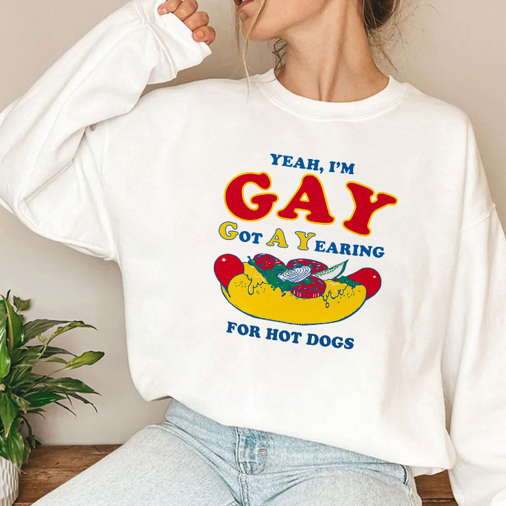 Yeah I’m Gay Got A Yearning For Hot Dogs T Shirt Unisex