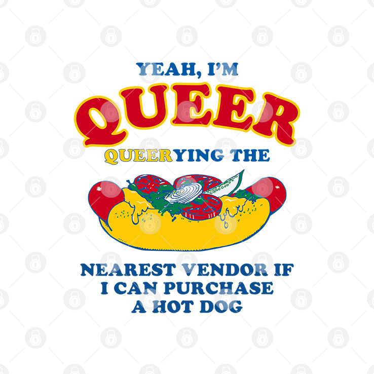 Yeah I’m Queer Queerying The Nearest Vendor If I Can Purchase A Hot Dog Shirt Unisex