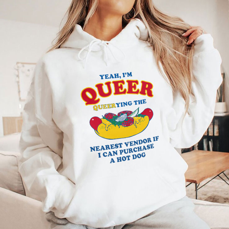 Yeah I’m Queer Queerying The Nearest Vendor If I Can Purchase A Hot Dog Shirt Unisex