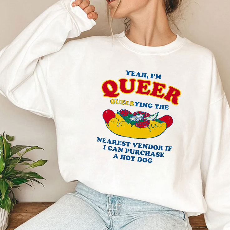 Yeah I’m Queer Queerying The Nearest Vendor If I Can Purchase A Hot Dog Shirt Unisex