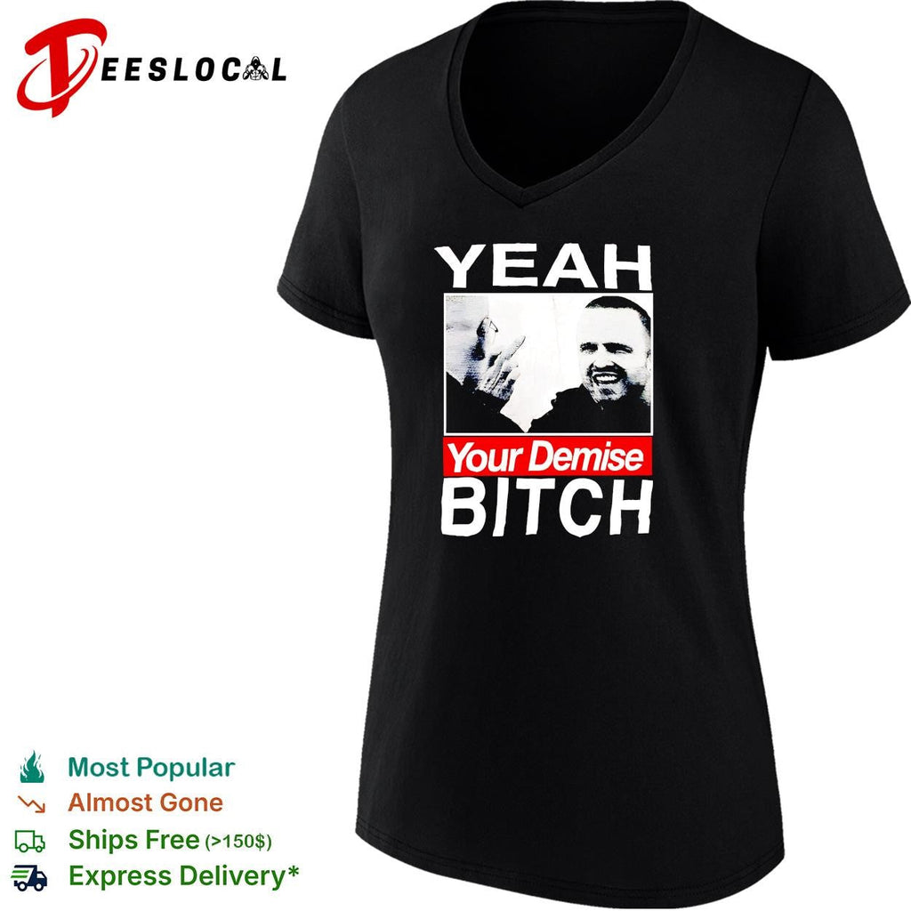 Yeah your demise funny sarcastic bold quote graphic shirt Unisex