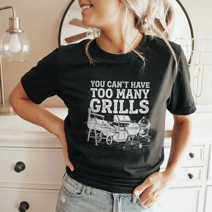 You Can’t Have Too Many Grills Funny BBQ Gear Grilling Shirt Unisex