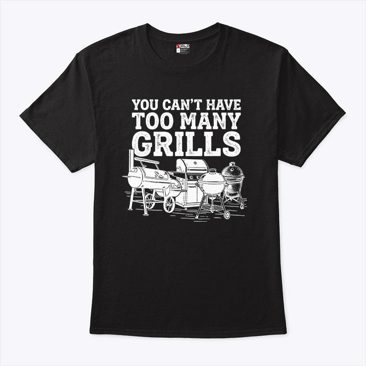 You Can’t Have Too Many Grills Funny BBQ Gear Grilling Shirt Unisex