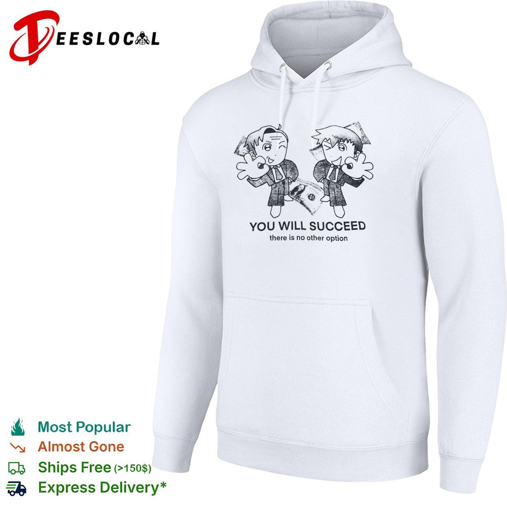 You Will Succeed there is no other option shirt Unisex