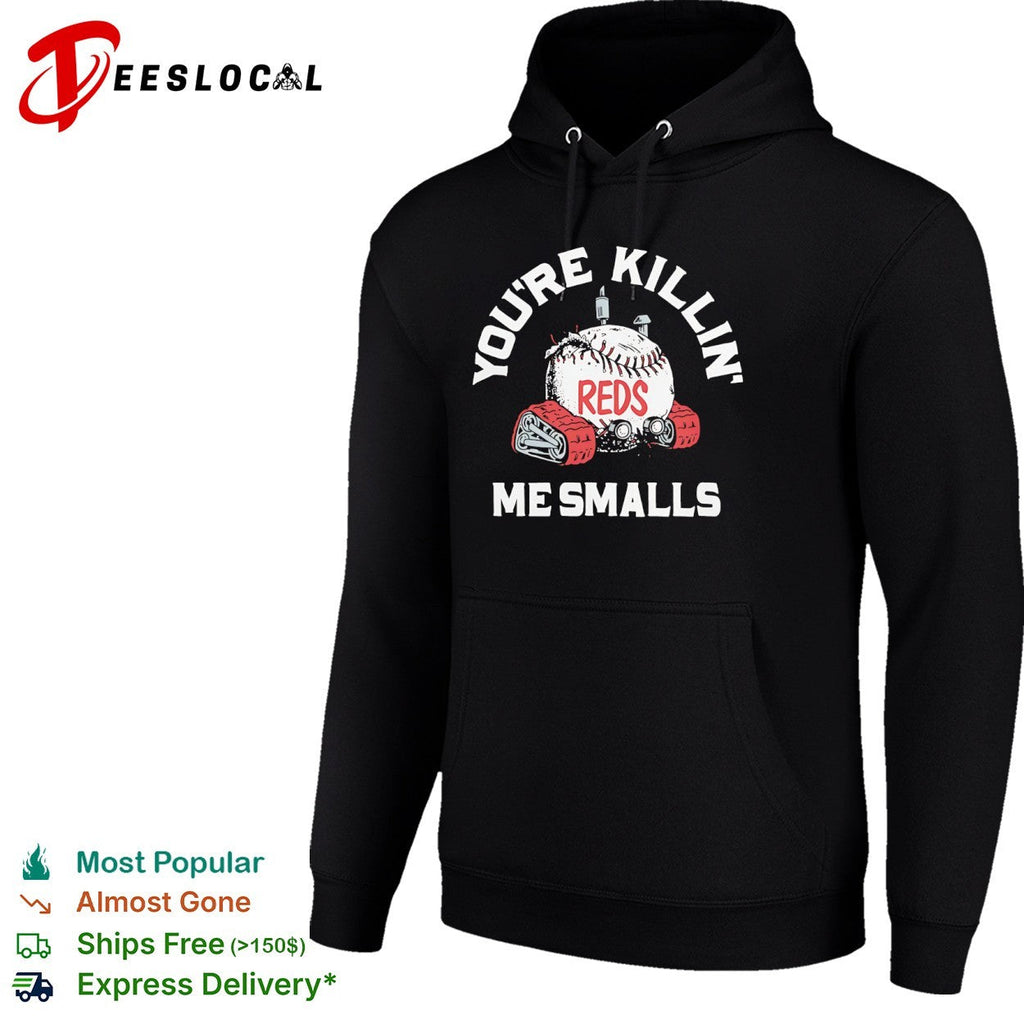 You are killin me smalls Cincinnati Reds baseball shirt Unisex