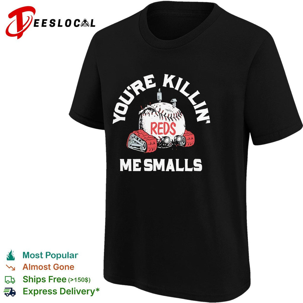 You are killin me smalls Cincinnati Reds baseball shirt Unisex