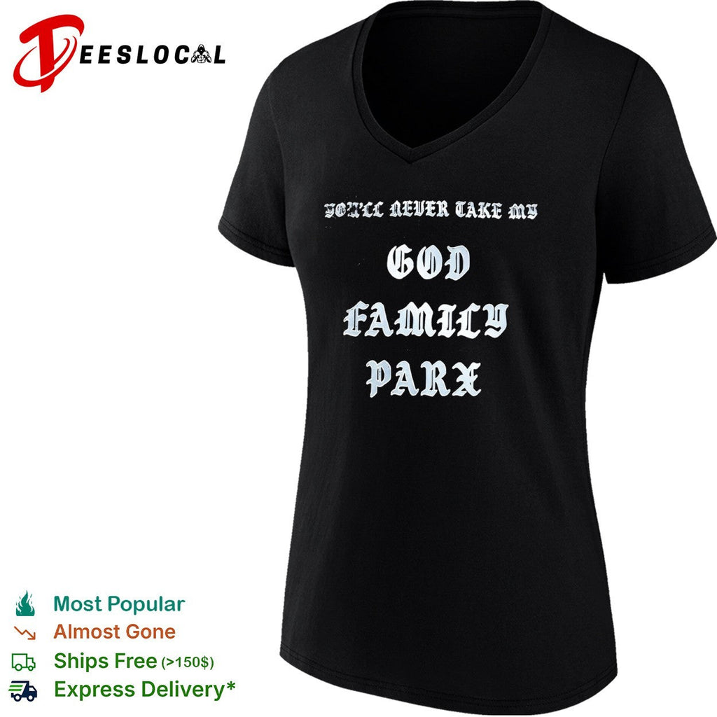You’ll never take my God Family Parx shirt Unisex