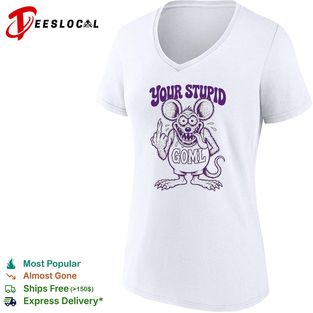 Your Stupid Goml Rat Fink Cartoon Character shirt Unisex