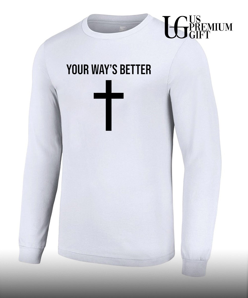 Your ways better Christian cross religious faith worship shirt Unisex