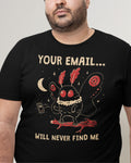 'Your Email Will Never Find Me' Shirt Unisex