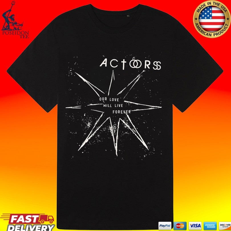 Actors Our Love Will Live Forever Unisex