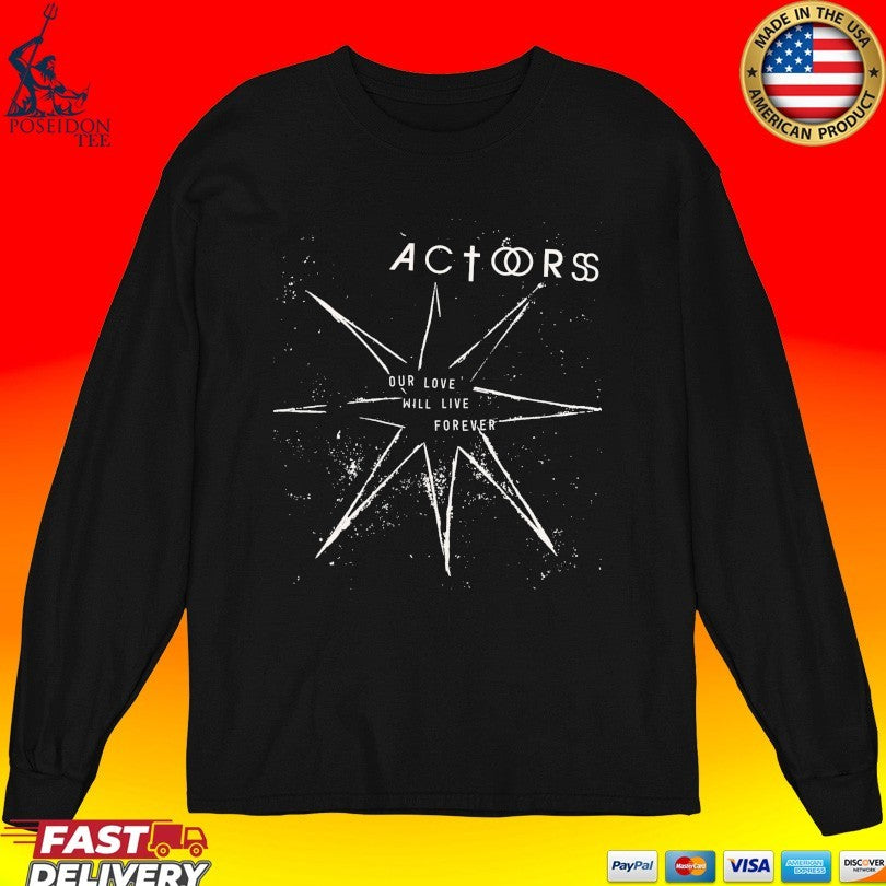Actors Our Love Will Live Forever Unisex